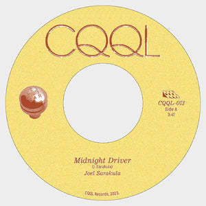 JOEL SARAKULA - MIDNIGHT DRIVER 7" (CQQL RECORDS)